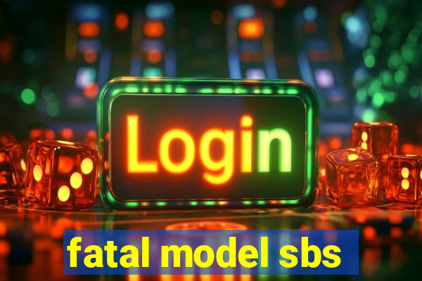 fatal model sbs